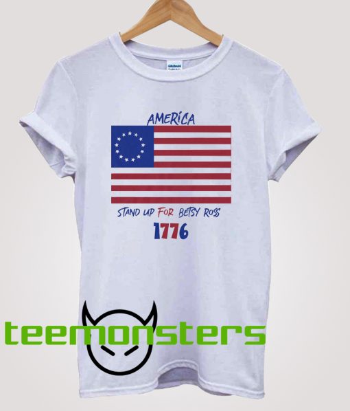 America Stand Up For Betsy Ross 1776 T-Shirt