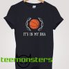 Basket is in my DNA T-shirt