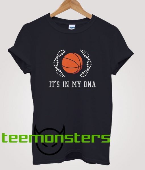 Basket is in my DNA T-shirt