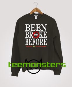 Been Broke Before Crime Sweatshirt