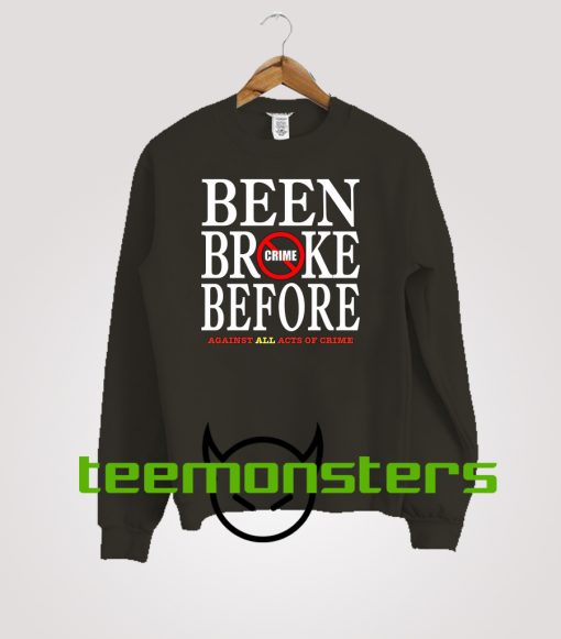 Been Broke Before Crime Sweatshirt