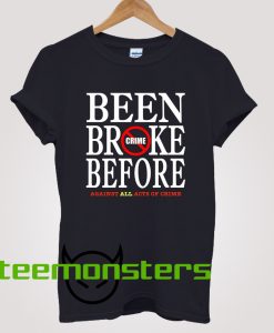 Been Broke Before Crime T-Shirt