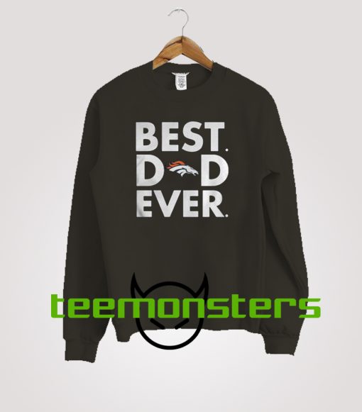 Best Dad Ever Denver Broncos Sweatshirt