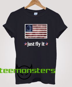 Betsy Ross Just Fly It T-Shirt