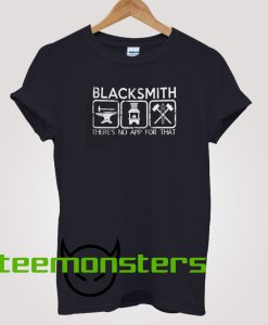 Blacksmith there is no app for that T-shirt