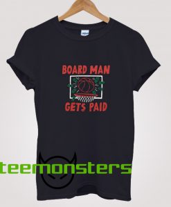 Board Man Gets Paid Toronto Basketball T-Shirt