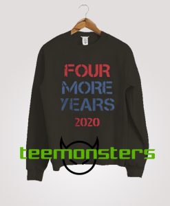 Donald Trump Four More Years 2020 Sweatshirt