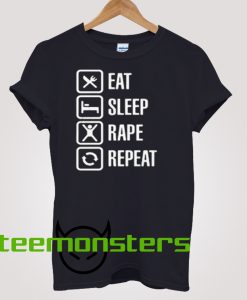 Eat Sleep Rape Repeat T-Shirt