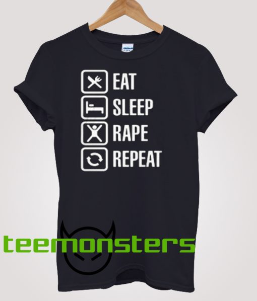 Eat Sleep Rape Repeat T-Shirt