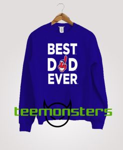 Father Day Best Dad Ever Cleveland Indians Sweatshirt