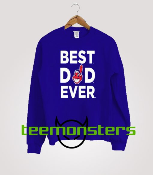 Father Day Best Dad Ever Cleveland Indians Sweatshirt