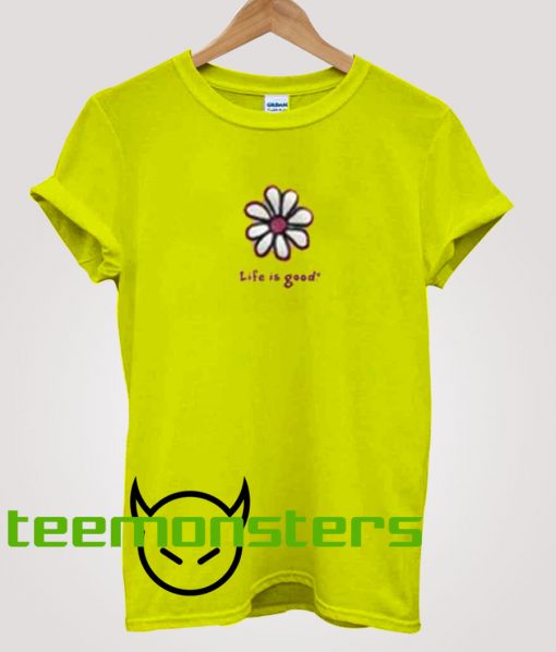 Flower Life Is Good T-Shirt