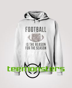 Football Is The Reason For The Season Hoodie