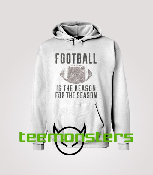 Football Is The Reason For The Season Hoodie