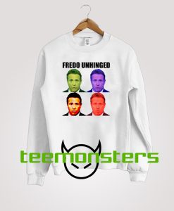 Fredo Unhinged funny Sweatshirt