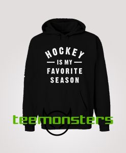 Hockey Is My Favorite Season Hoodie