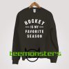 Hockey Is My Favorite Season Sweatshirt