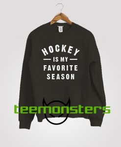 Hockey Is My Favorite Season Sweatshirt