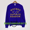 Hockey Is My Favorite Season Sweatshirt