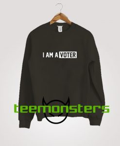 I Am A Voter Sweatshirt