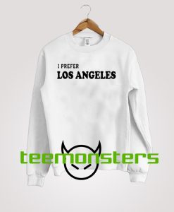 I Prefer Los Angeles Sweatshirt