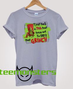 I just took a DNA test 100 That Grinch T-shirt