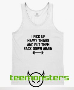 I pickup Heavy Things Funny Workout Tanktop