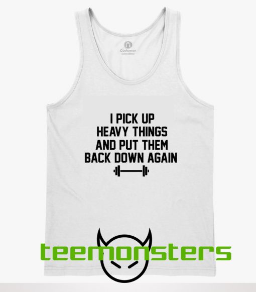 I pickup Heavy Things Funny Workout Tanktop