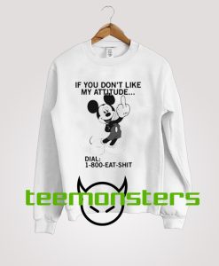 If You Dont Like My Attitude Dial Mickey Mouse Sweatshirt