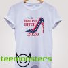 Im A Racist Bitch 2020 T-Shirt