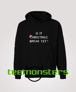 Is It Christmas Break Yet Hoodie