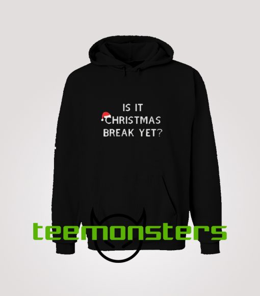 Is It Christmas Break Yet Hoodie