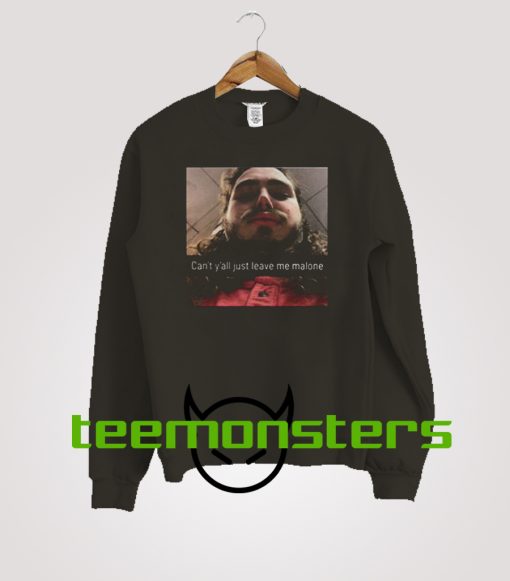 Just Leave Me Malone Post Malone Sweatshirt