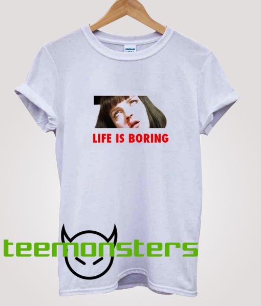 Life Is Boring Mia Wallace Pulp Fiction T-Shirt