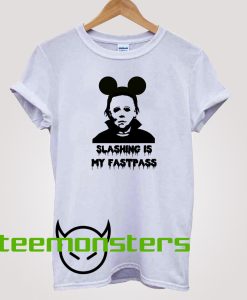 Michael Myers Slashing is my Fastpass Disney T-shirt