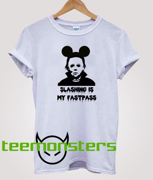 Michael Myers Slashing is my Fastpass Disney T-shirt