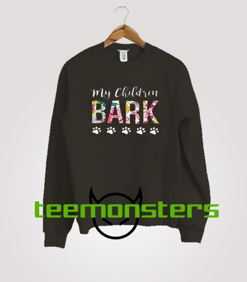 My Children Bark Dog Mom Sweatshirt