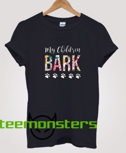 My Children Bark Dog Mom T-Shirt