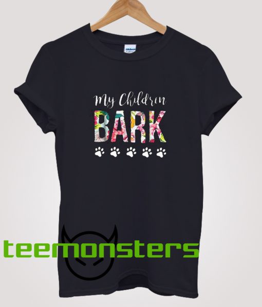 My Children Bark Dog Mom T-Shirt