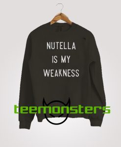 Nutella Is My Weakness Sweatshirt