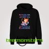 October Girl I’m Not Getting Old Becoming A Classic Hoodie