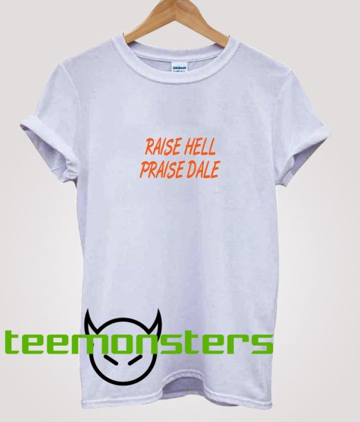 Raise Hell Praise Dale Text T-Shirt