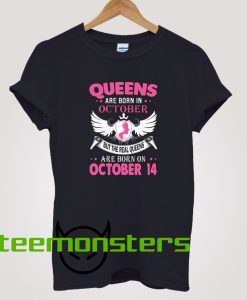 Real Queens are born on October 14 T-shirt