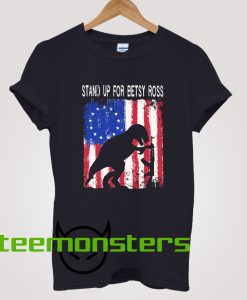 Stand Up For Betsy Ross T-Rex Parody T-Shirt