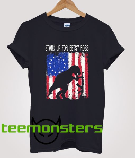 Stand Up For Betsy Ross T-Rex Parody T-Shirt