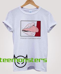 Stick Out Your Tongue Bitch T-shirt