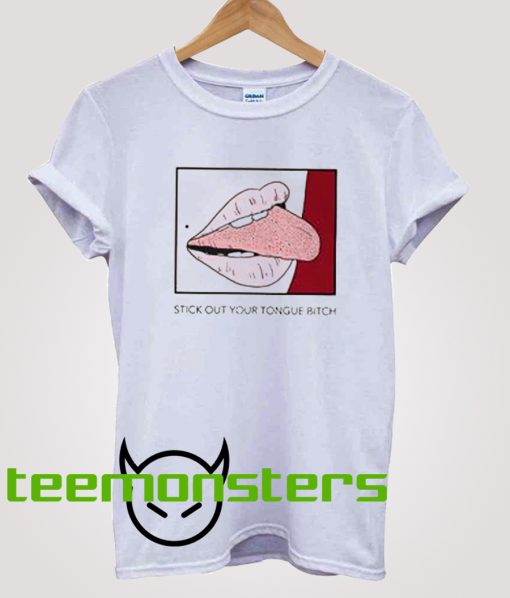 Stick Out Your Tongue Bitch T-shirt