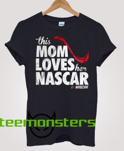 This mom loves her Nascar - T-shirts