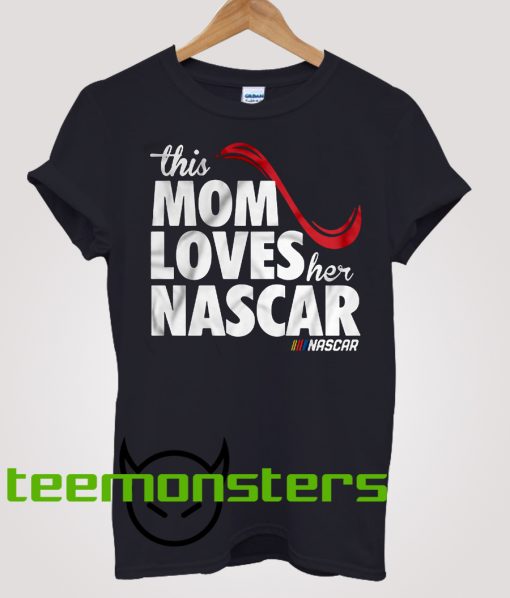 This mom loves her Nascar - T-shirts