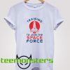 Training To Join The Space Force T-Shirt